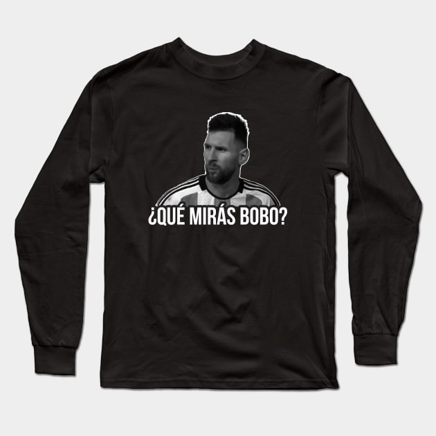 Qué Mirás Bobo ? Andá Pa' Allá, Messi meme Argentina fútbol Soccer Qatar 2022, Funny Argentinian Soccer Argentinian Flag Soccer Team 2022 Long Sleeve T-Shirt by Printofi.com